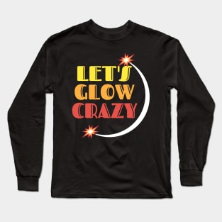 Let's glow crazy Long Sleeve T-Shirt